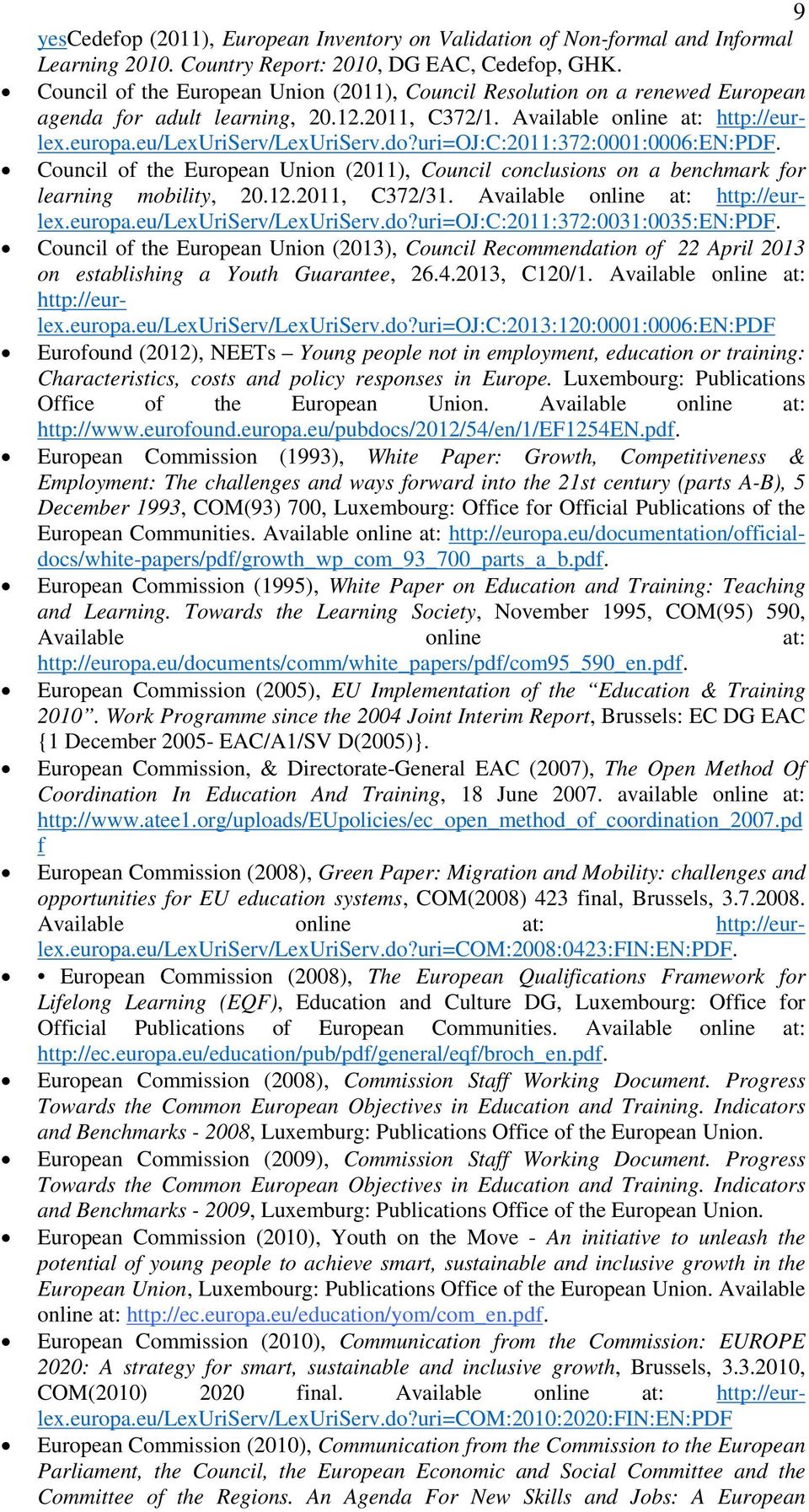 uri=oj:c:2011:372:0001:0006:en:pdf. Council of the European Union (2011), Council conclusions on a benchmark for learning mobility, 20.12.2011, C372/31. Available online at: http://eurlex.europa.