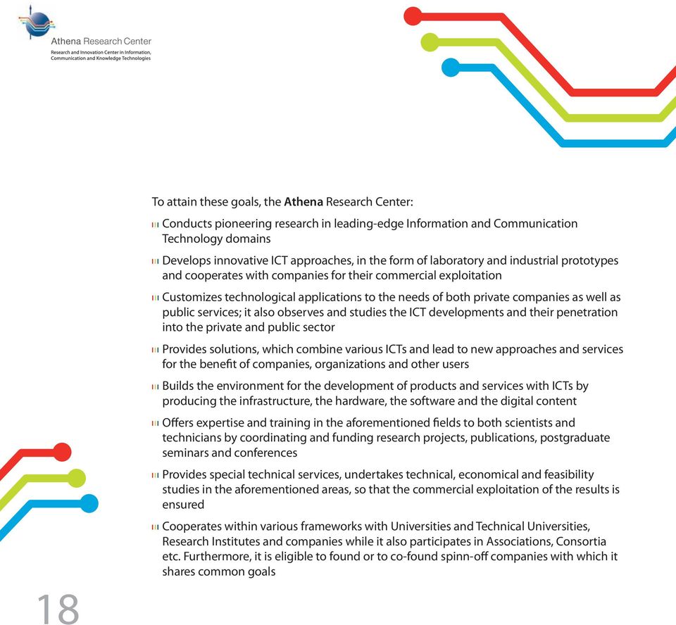 services; it also observes and studies the ICT developments and their penetration into the private and public sector Provides solutions, which combine various ICTs and lead to new approaches and