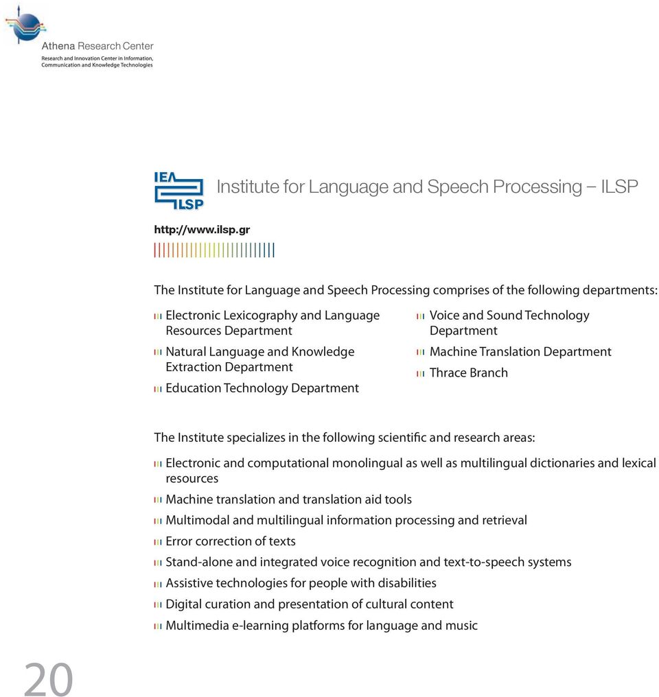 Department Education Technology Department Voice and Sound Technology Department Machine Translation Department Thrace Branch The Institute specializes in the following scientific and research areas: