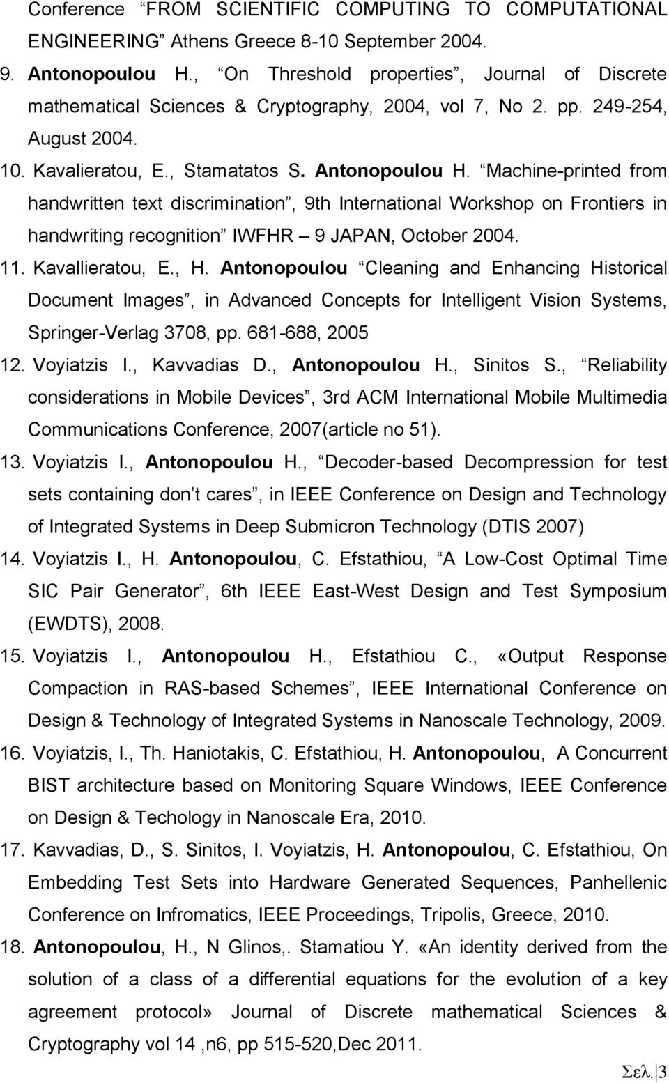 Machine-printed from handwritten text discrimination, 9th International Workshop on Frontiers in handwriting recognition IWFHR 9 JAPAN, October 2004. 11. Kavallieratou, E., H.