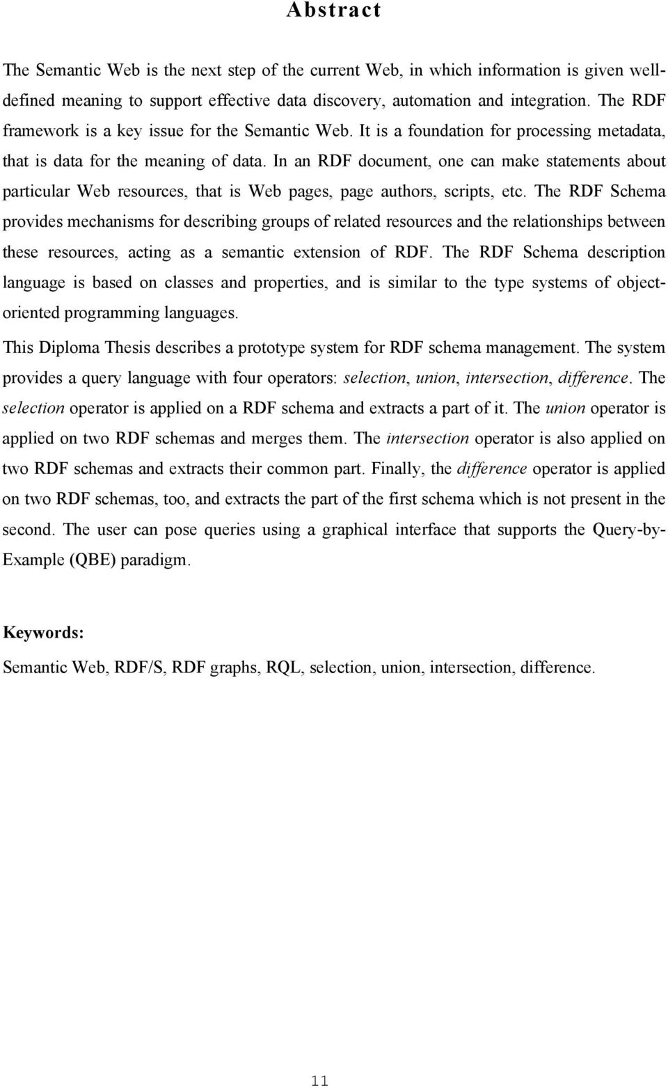 In an RDF document, one can make statements about particular Web resources, that is Web pages, page authors, scripts, etc.