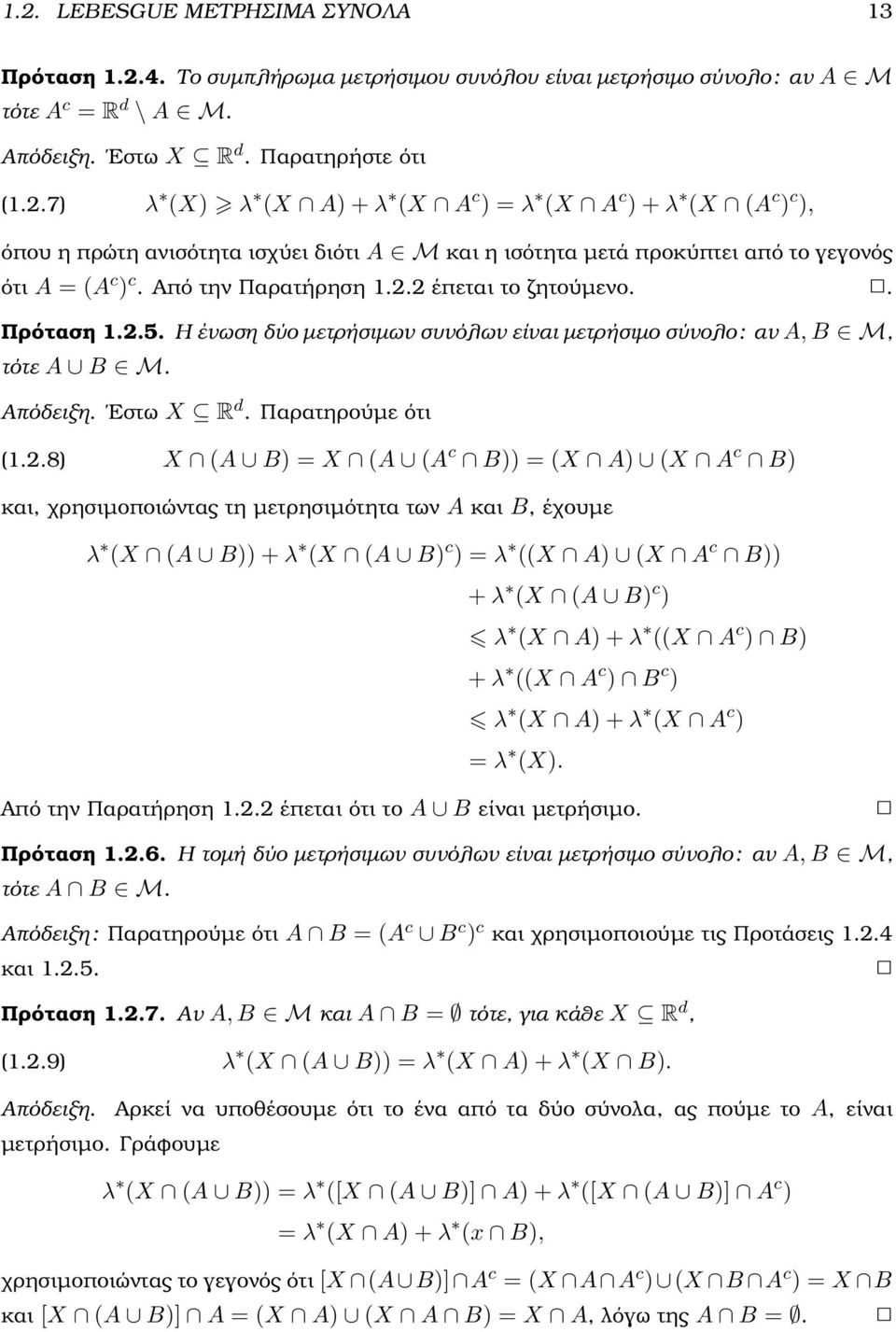 2 έπεται το Ϲητούµενο.. Πρόταση 1.2.5. Η ένωση δύο µετρήσιµων συνόλων είναι µετρήσιµο σύνολο : αν A, B M, τότε A B M. Απόδειξη. Εστω X R d. Παρατηρούµε ότι (1.2.8) X (A B) = X (A (A c B)) = (X A) (X