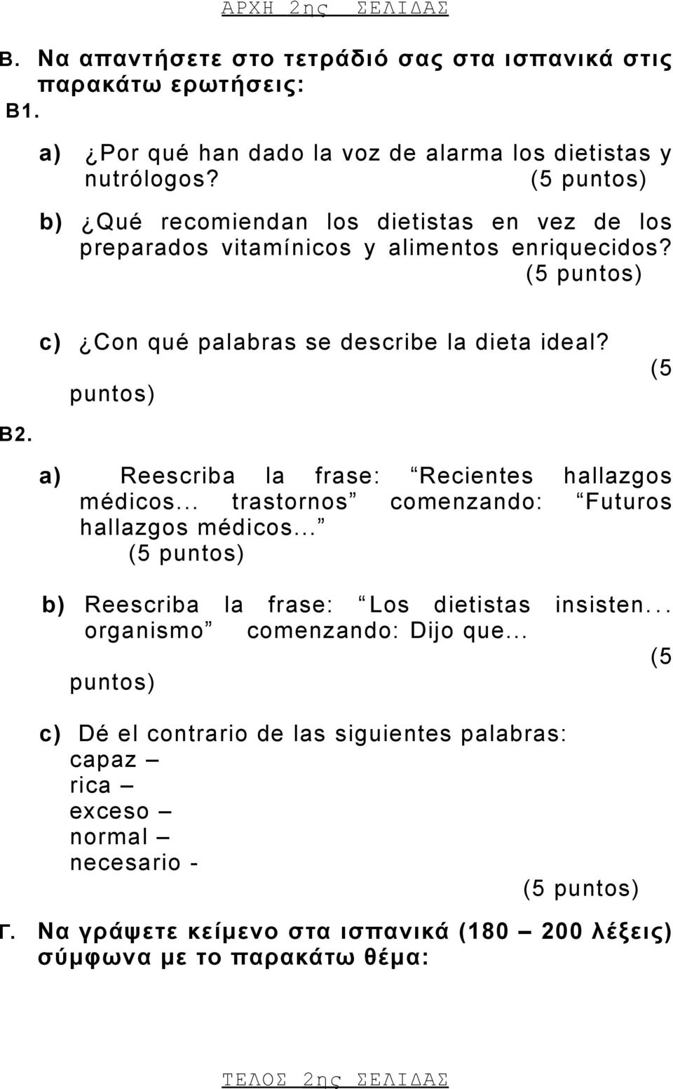 a) Reescriba la frase: Recientes hallazgos médicos... trastornos comenzando: Futuros hallazgos médicos... b) Reescriba la frase: Los dietistas insisten.