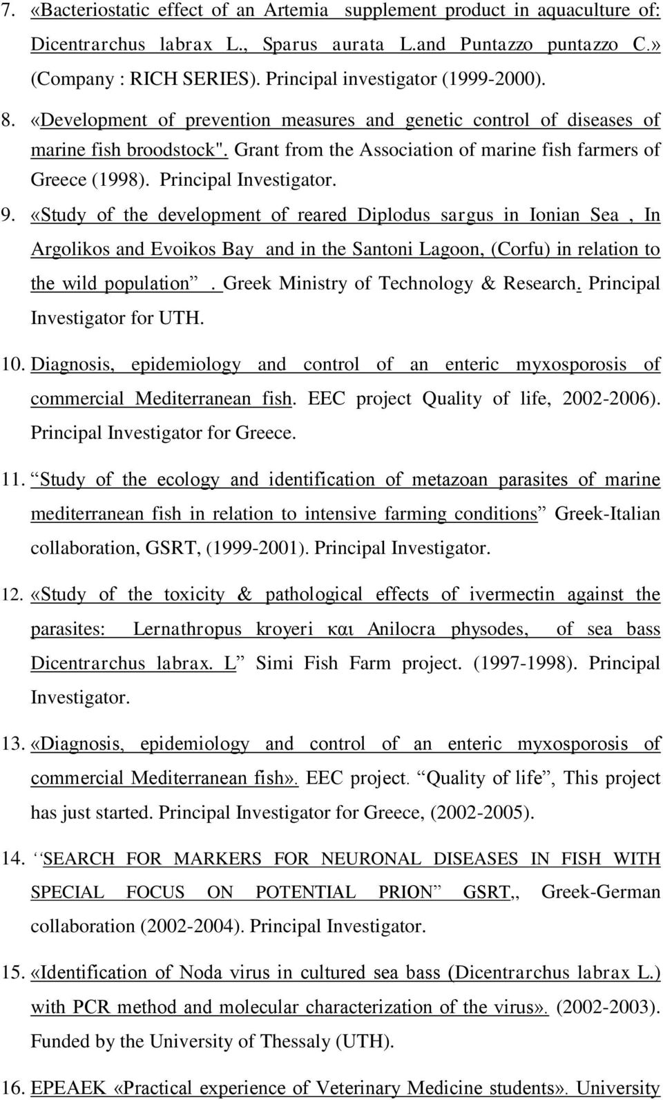 Grant from the Association of marine fish farmers of Greece (1998). Principal Investigator. 9.