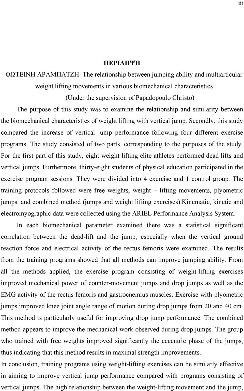 Secondly, this study compared the increase of vertical jump performance following four different exercise programs. The study consisted of two parts, corresponding to the purposes of the study.
