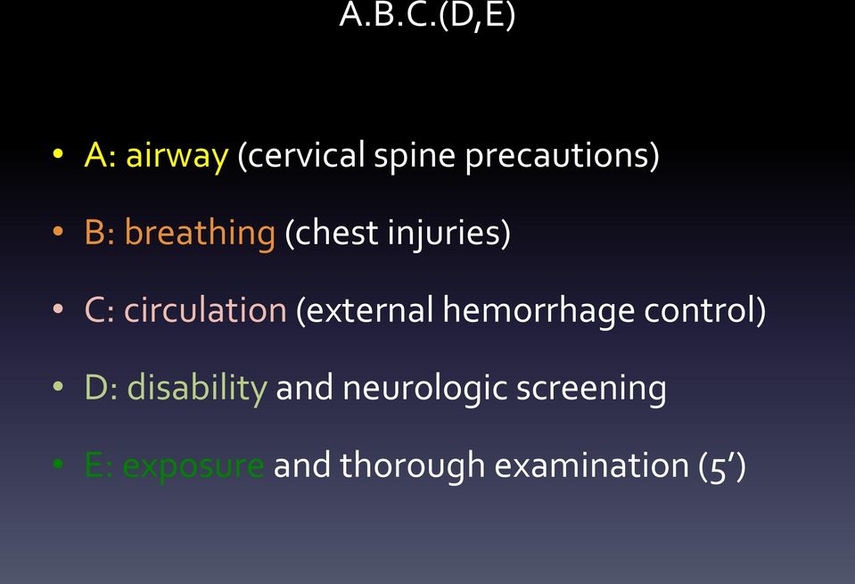 breathing (chest injuries) C: circulation (external