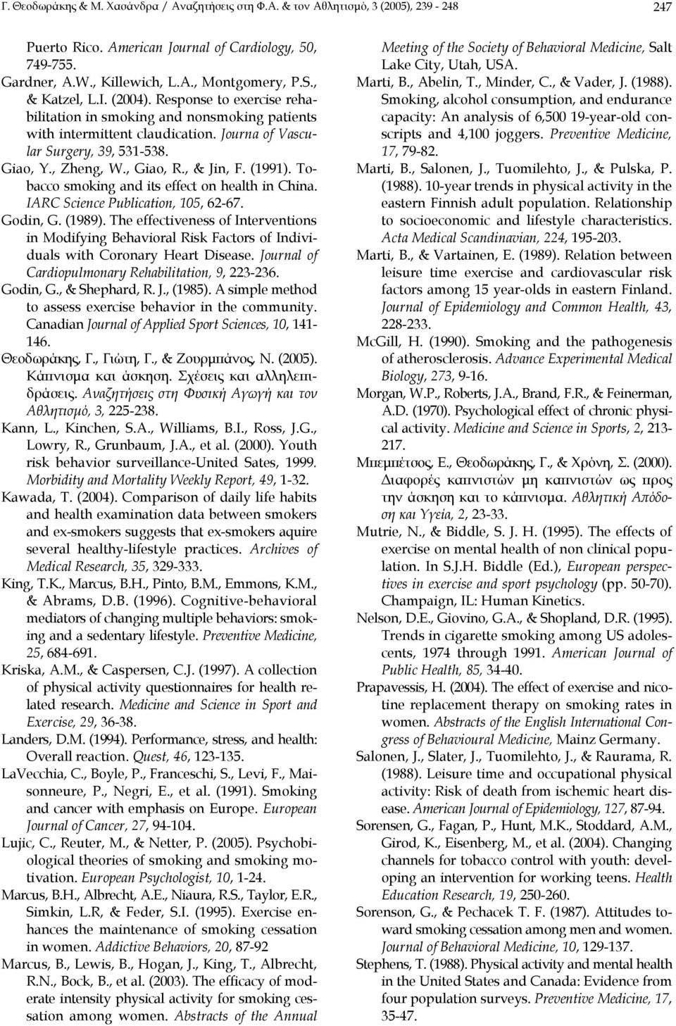 , & Jin, F. (1991). Tobacco smoking and its effect on health in China. IARC Science Publication, 105, 62-67. Godin, G. (1989).