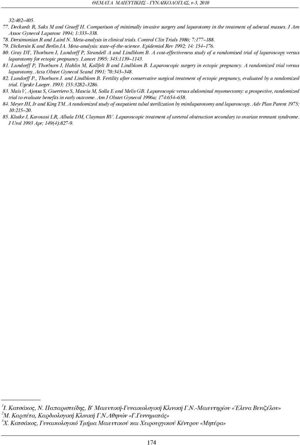 80. Gray DT, Thorburn J, Lundorff P, Strandell A and Lindblom B. A cost-effectiveness study of a randomised trial of laparoscopy versus laparotomy for ectopic pregnancy. Lancet 1995; 345:1139 1143.