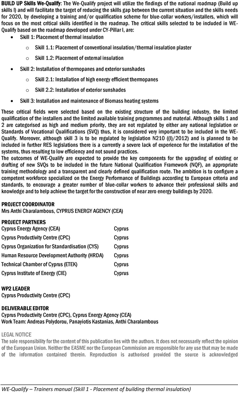 roadmap. The critical skills selected to be included in WE- Qualify based on the roadmap developed under CY-Pillar I, are: Skill 1: Placement of thermal insulation o Skill 1.