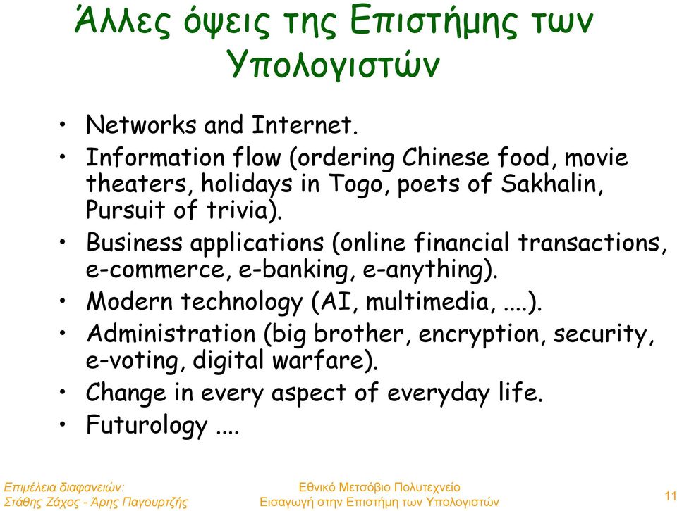 trivia). Business applications (online financial transactions, e-commerce, e-banking, e-anything).