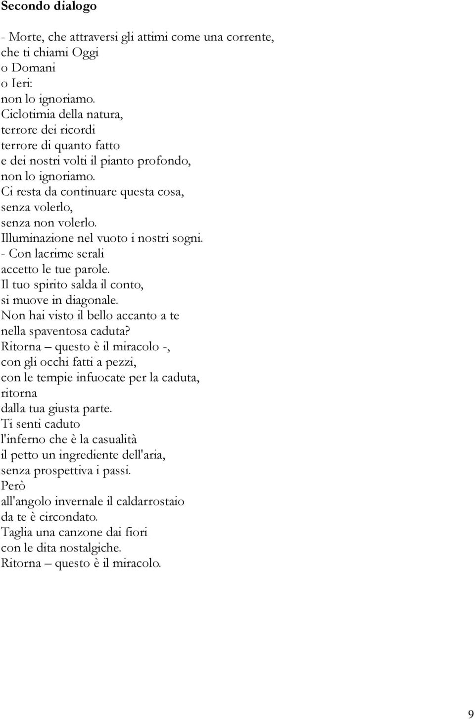 Illuminazione nel vuoto i nostri sogni. - Con lacrime serali accetto le tue parole. Il tuo spirito salda il conto, si muove in diagonale. Non hai visto il bello accanto a te nella spaventosa caduta?