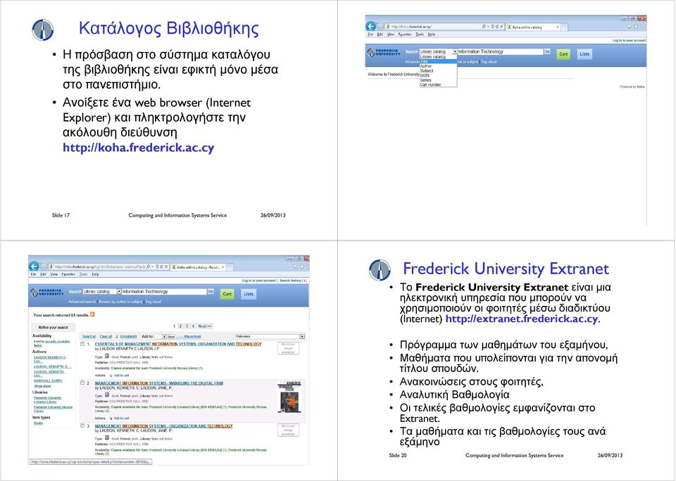 cy Slide 17 Computing and Information Systems Service 26/09/2013 Slide 18 Computing and Information Systems Service 26/09/2013 Frederick University Extranet Το Frederick University Extranetείναιµια