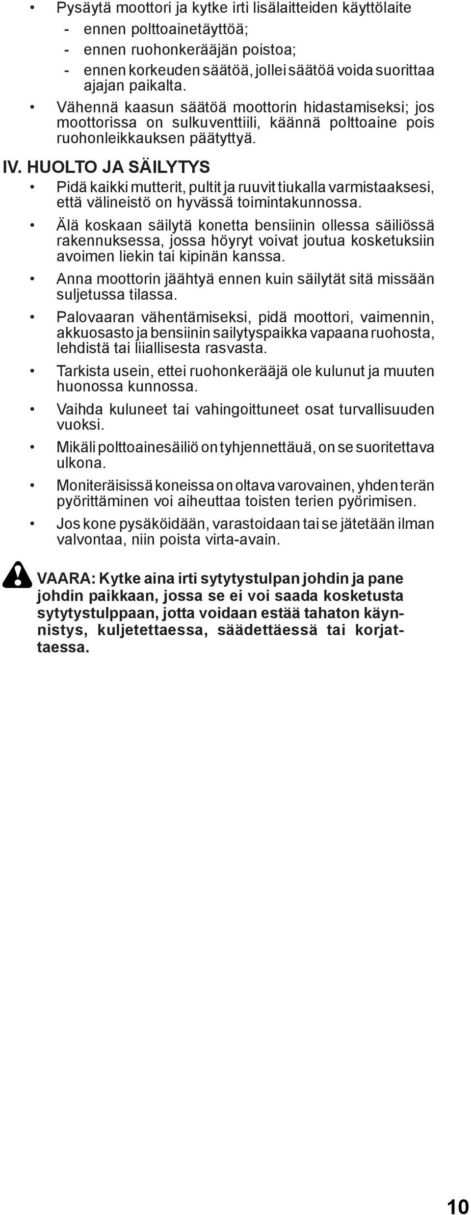 HUOLTO JA SÄILYTYS Pidä kaikki mutterit, pultit ja ruuvit tiukalla varmistaaksesi, että välineistö on hyvässä toimintakunnossa.