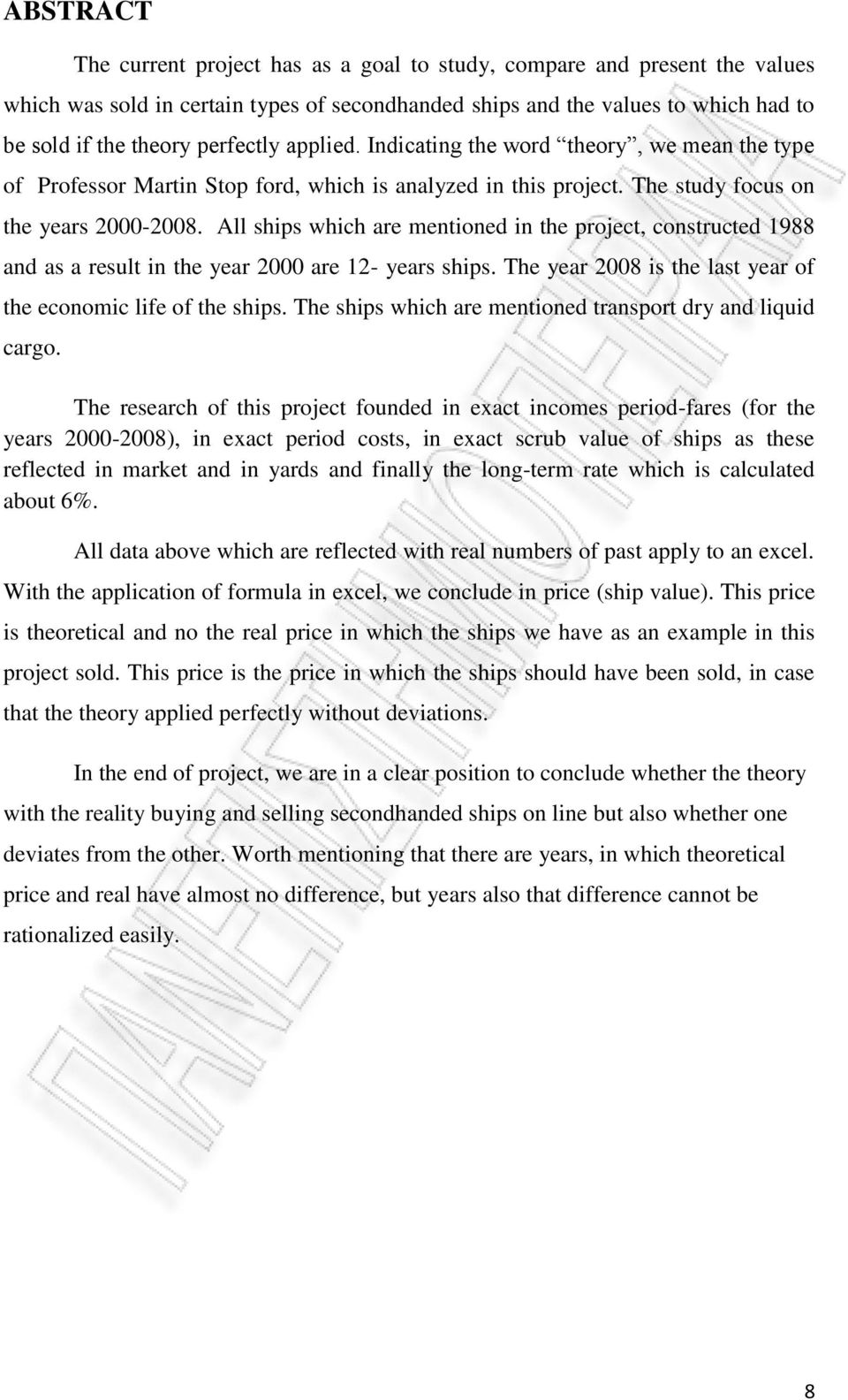 All ships which are mentioned in the project, constructed 1988 and as a result in the year 2000 are 12- years ships. The year 2008 is the last year of the economic life of the ships.