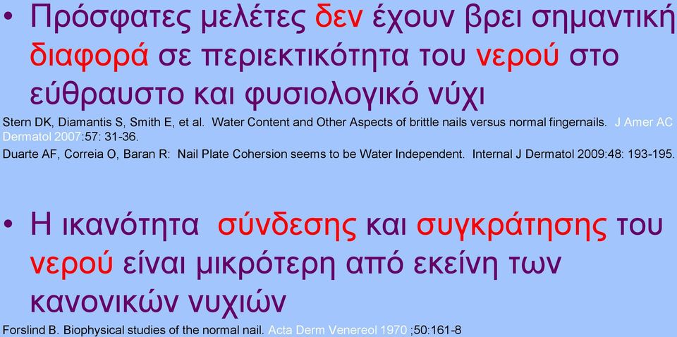 Duarte AF, Correia O, Baran R: Nail Plate Cohersion seems to be Water Independent. Internal J Dermatol 2009:48: 193-195.