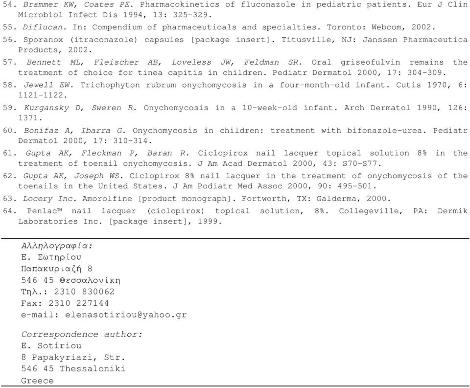 Oral griseofulvin remains the treatment of choice for tinea capitis in children. Pediatr Dermatol 2000, 17: 304-309. 58. Jewell EW. Trichophyton rubrum onychomycosis in a four-month-old infant.
