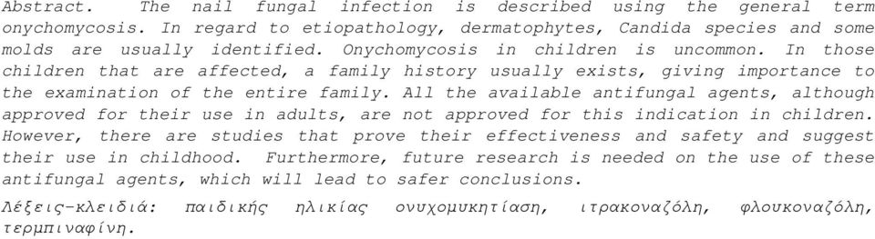 All the available antifungal agents, although approved for their use in adults, are not approved for this indication in children.