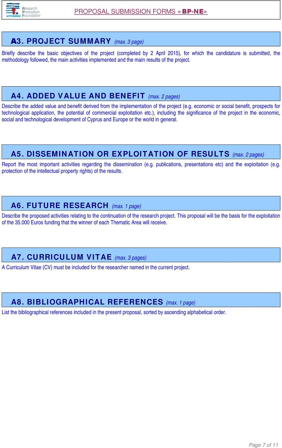 main results of the project. 7BA4. ADDED VALUE AND BENEFIT (max. 2 pages) Describe the added value and benefit derived from the implementation of the project (e.g. economic or social benefit, prospects for technological application, the potential of commercial exploitation etc.