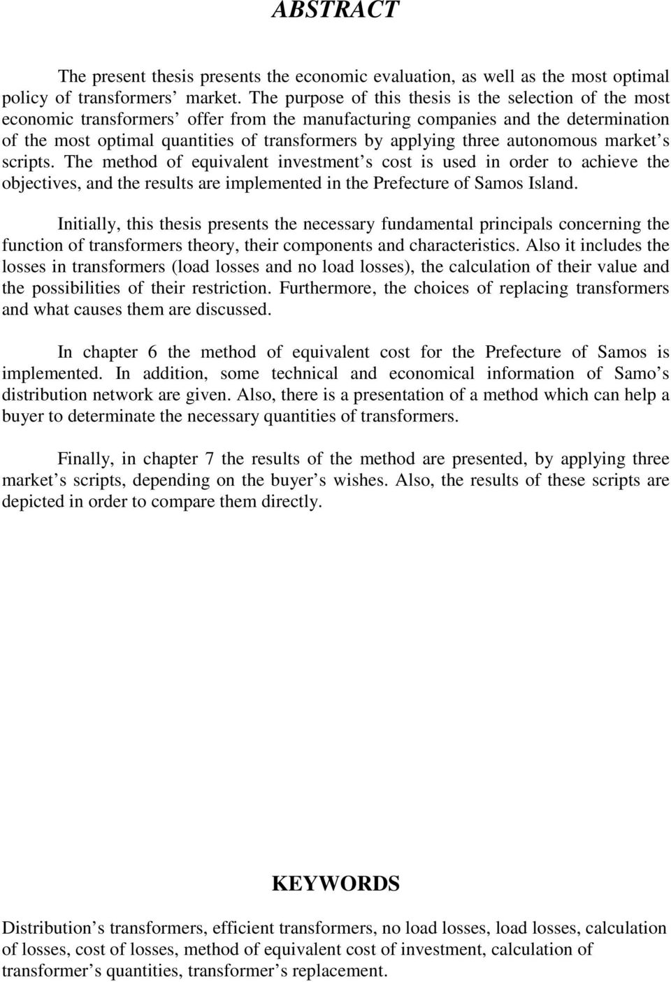 three autonomous market s scripts. The method of equivalent investment s cost is used in order to achieve the objectives, and the results are implemented in the Prefecture of Samos Island.