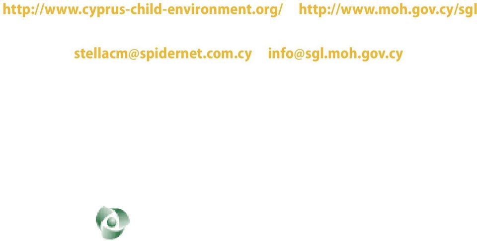 cyprus-child-environment.org/ & http://www.moh.gov.cy/sgl Πρόσθετες πληροφορίες στο email stellacm@spidernet.com.