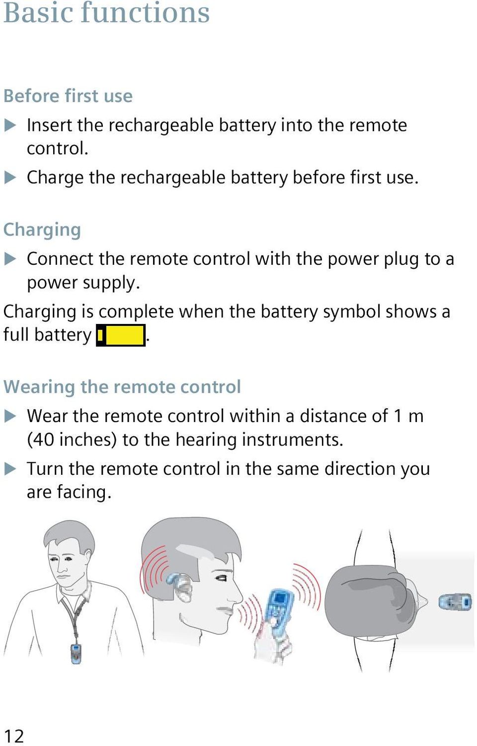 Charging Connect the remote control with the power plug to a power supply.
