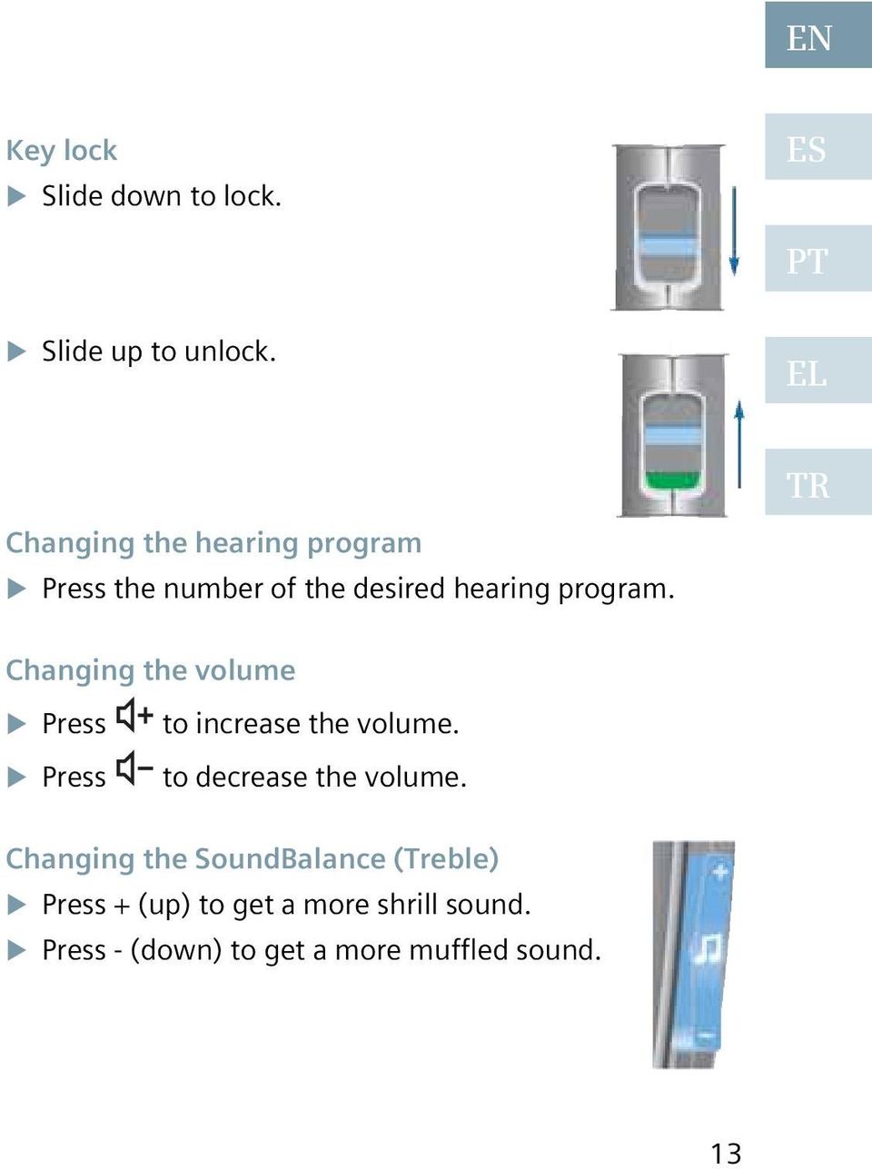 TR Changing the volume Press Press to increase the volume. to decrease the volume.