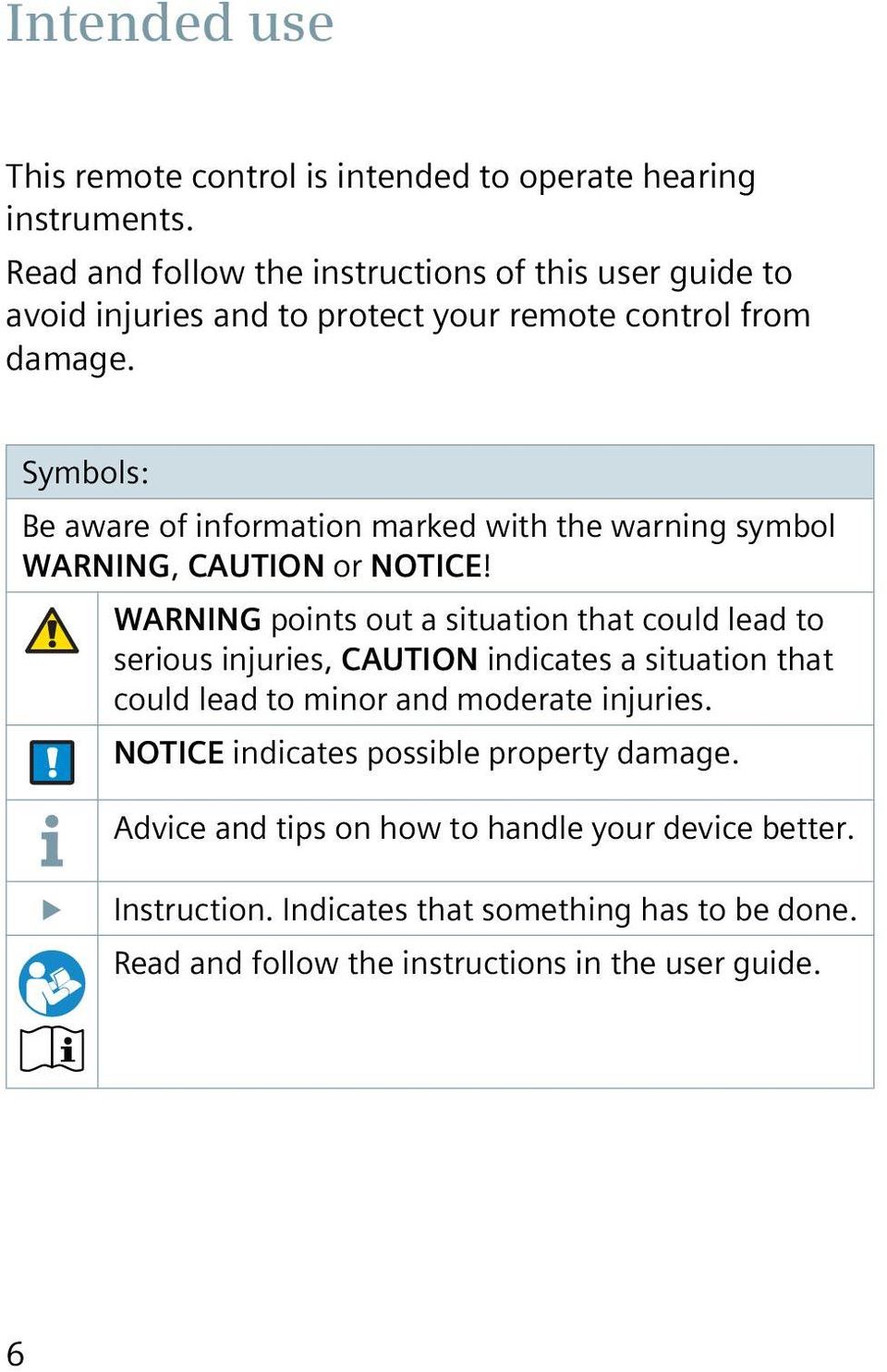 Symbols: Be aware of information marked with the warning symbol WARNING, CAUTION or NOTICE!