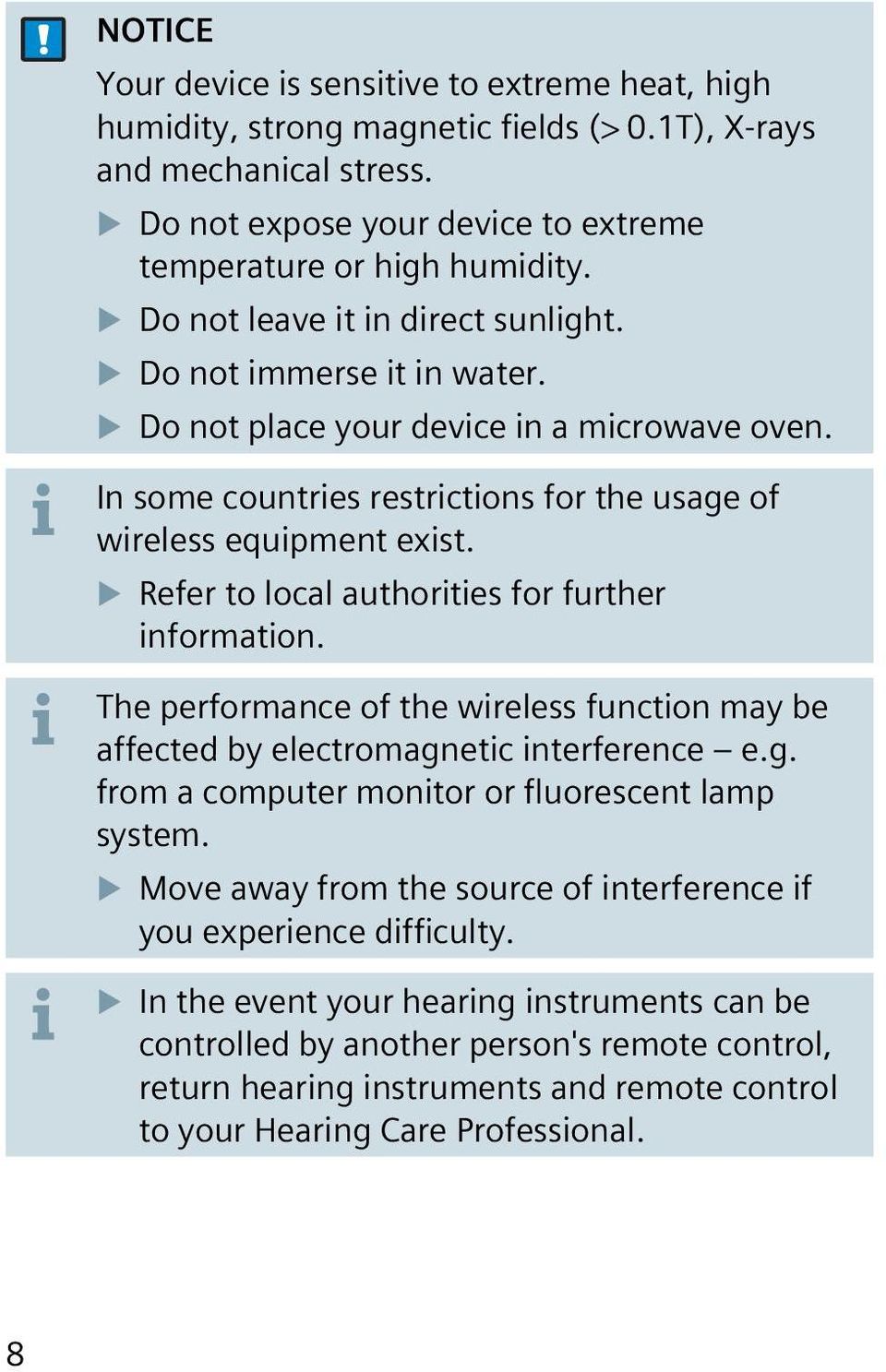 Refer to local authorities for further information. The performance of the wireless function may be affected by electromagnetic interference e.g. from a computer monitor or fluorescent lamp system.