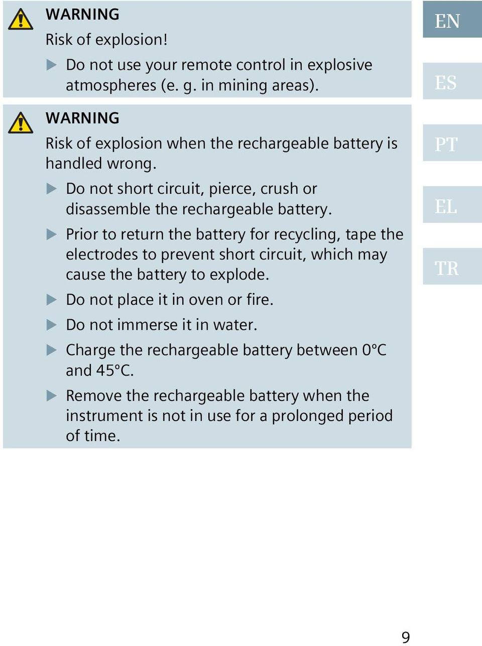 Prior to return the battery for recycling, tape the electrodes to prevent short circuit, which may cause the battery to explode.