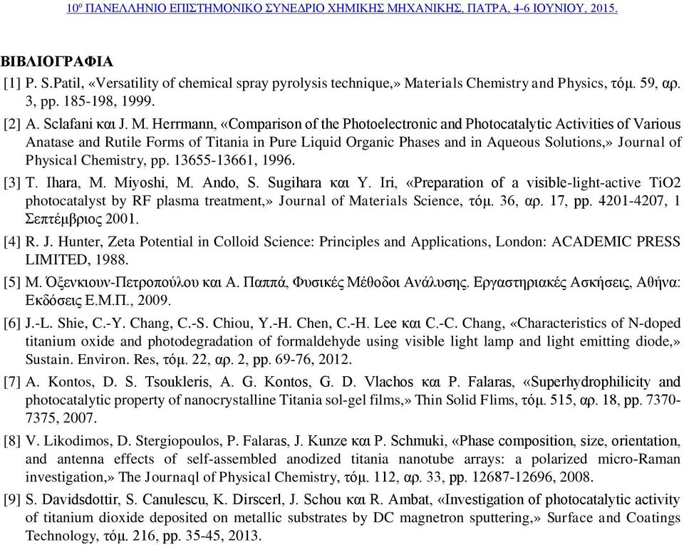 Herrmann, «Comparison of the Photoelectronic and Photocatalytic Activities of Various Anatase and Rutile Forms of Titania in Pure Liquid Organic Phases and in Aqueous Solutions,» Journal of Physical