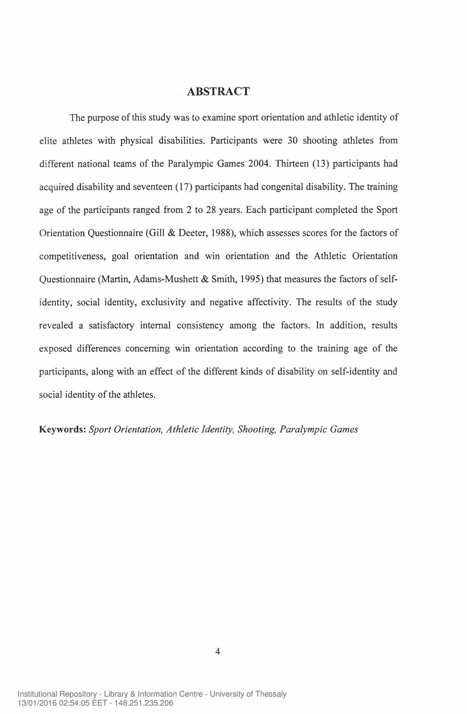 Thirteen (13) participants had acquired disability and seventeen (17) participants had congenital disability. The training age of the participants ranged from 2 to 28 years.