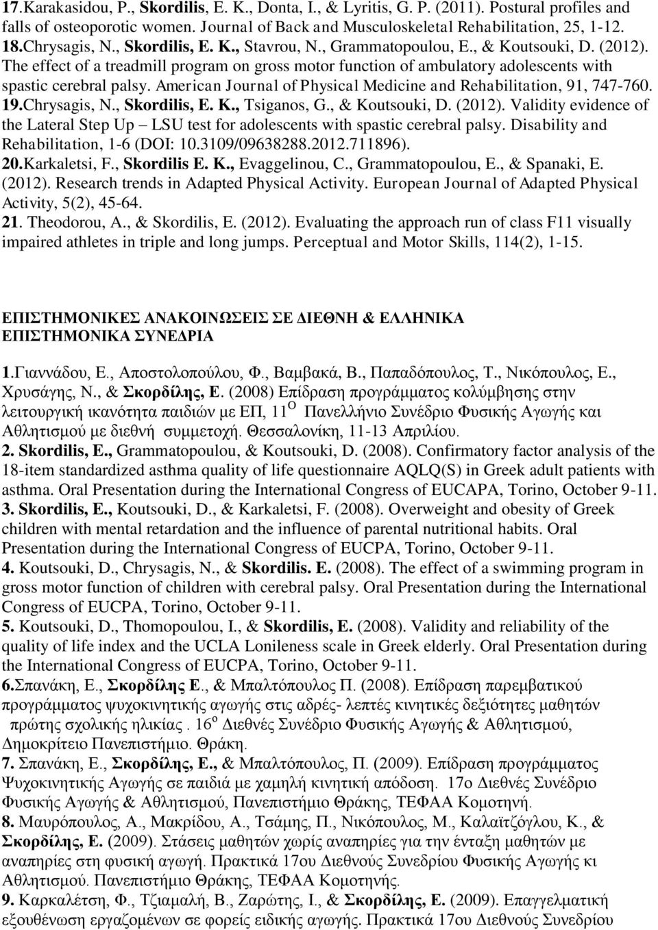 The effect of a treadmill program on gross motor function of ambulatory adolescents with spastic cerebral palsy. American Journal of Physical Medicine and Rehabilitation, 91, 747-760. 19.Chrysagis, N.