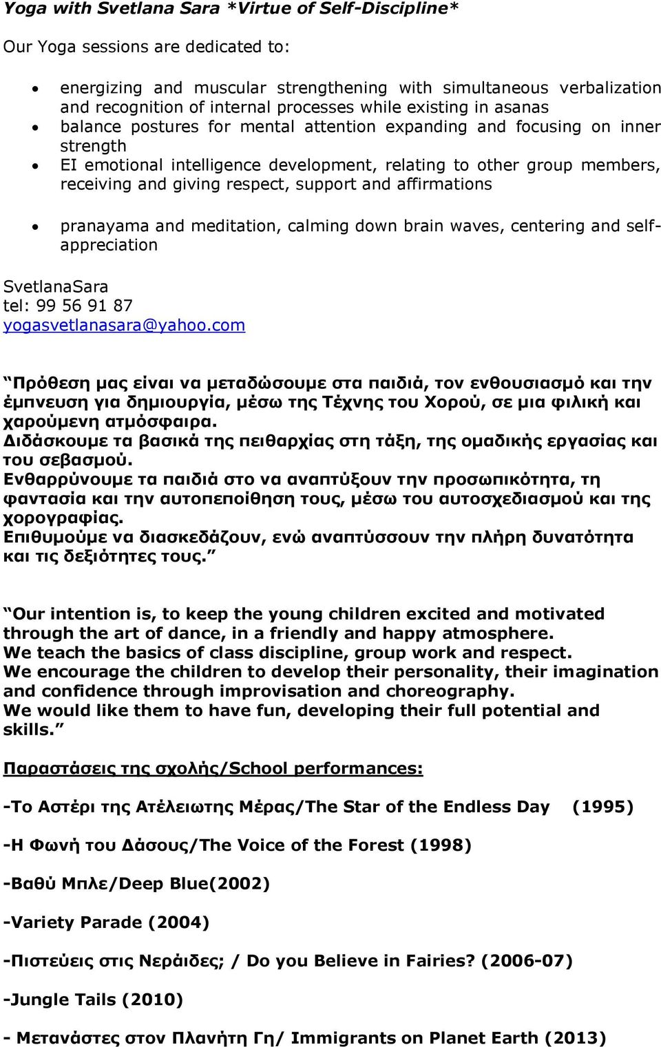 respect, support and affirmations pranayama and meditation, calming down brain waves, centering and selfappreciation SvetlanaSara tel: 99 56 91 87 yogasvetlanasara@yahoo.