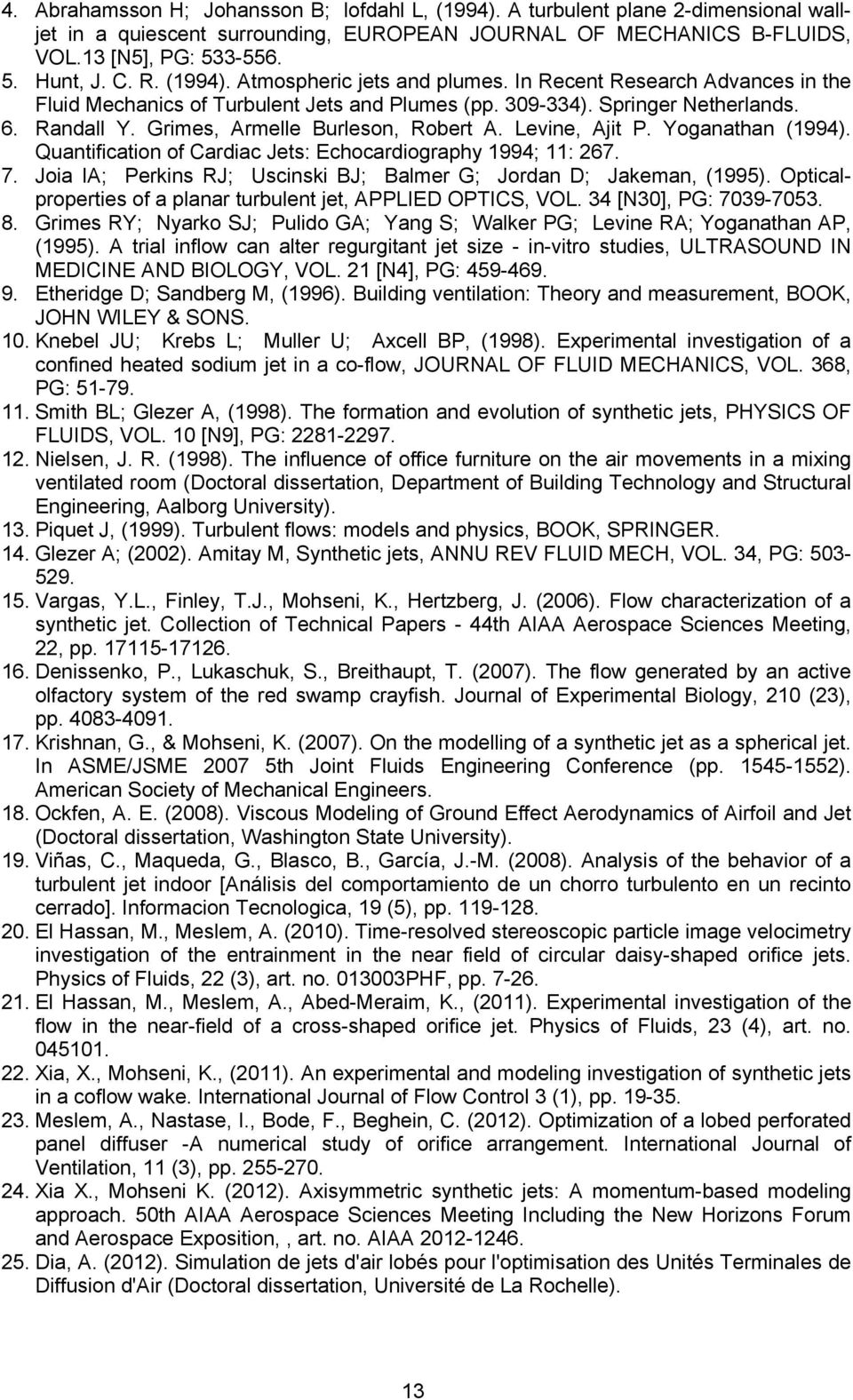 Grimes, Armelle Burleson, Robert A. Levine, Ajit P. Yoganathan (1994). Quantification of Cardiac Jets: Echocardiography 1994; 11: 267. 7.