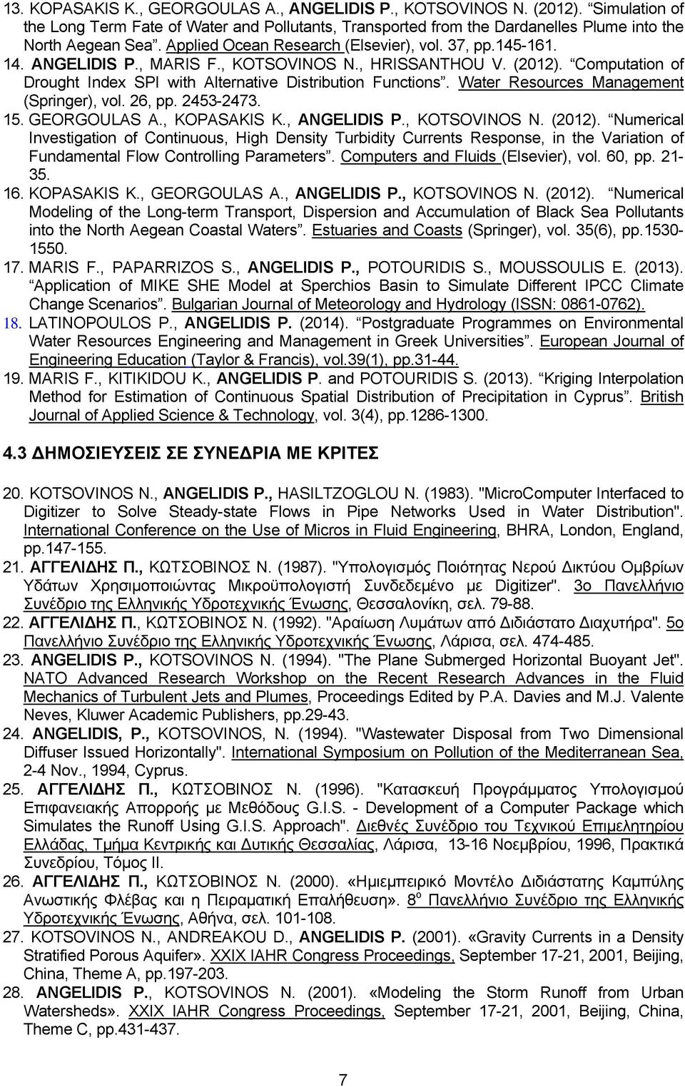 Water Resources Management (Springer), vol. 26, pp. 2453-2473. 15. GEORGOULAS A., KOPASAKIS K., ANGELIDIS P., KOTSOVINOS N. (2012).
