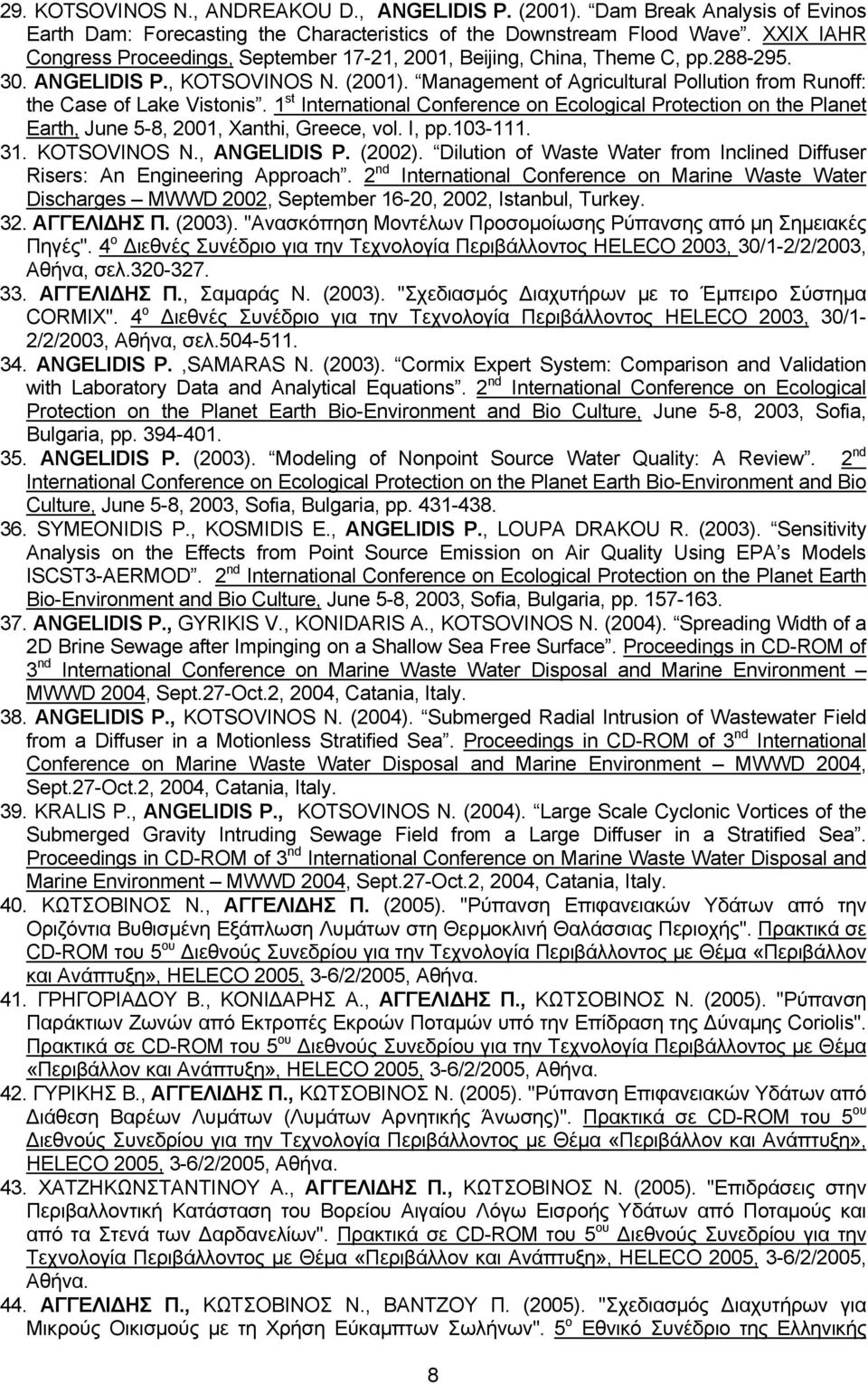 Management of Agricultural Pollution from Runoff: the Case of Lake Vistonis. 1 st International Conference on Ecological Protection on the Planet Earth, June 5-8, 2001, Xanthi, Greece, vol. I, pp.