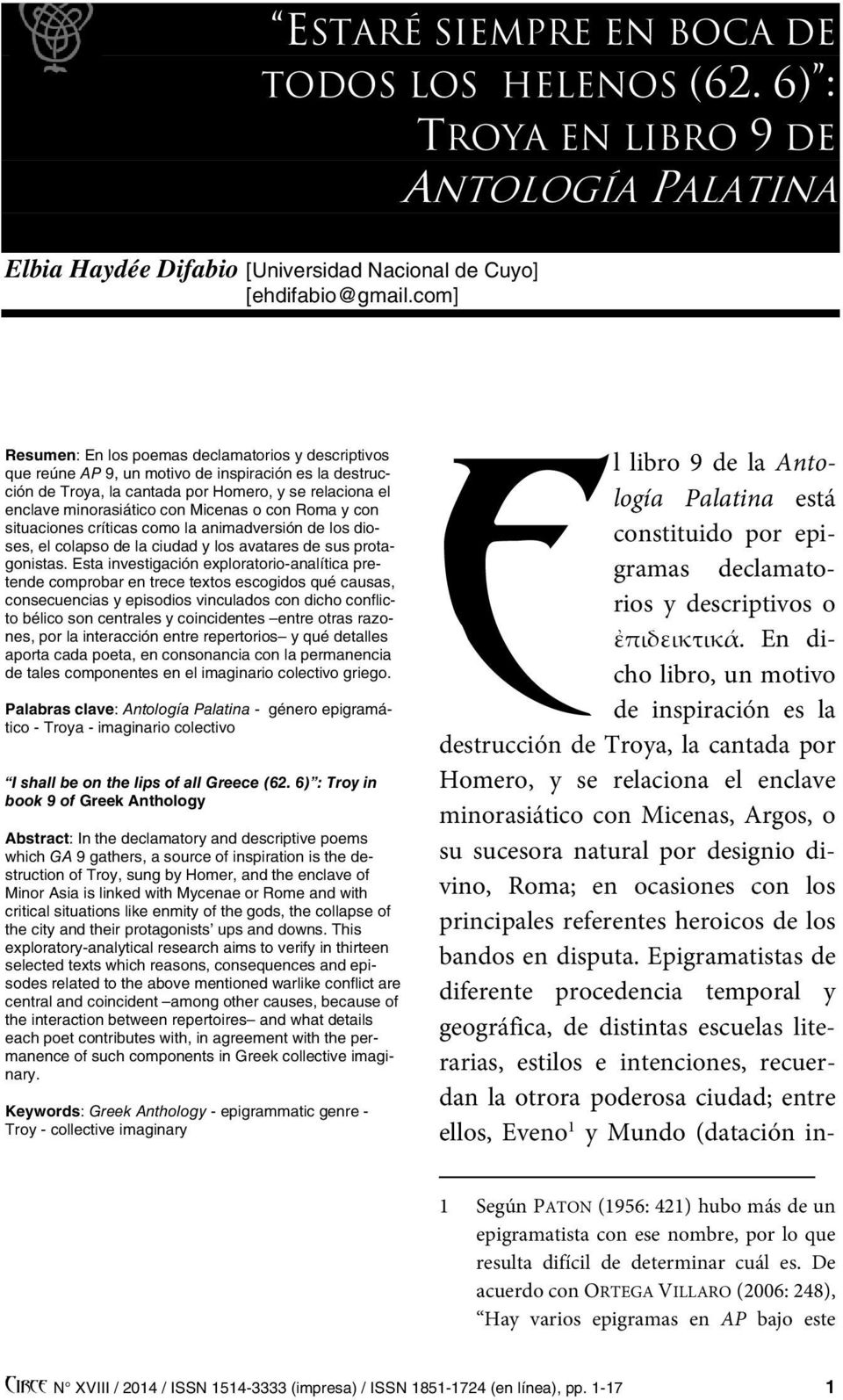 Micenas o con Roma y con situaciones críticas como la animadversión de los dioses, el colapso de la ciudad y los avatares de sus protagonistas.