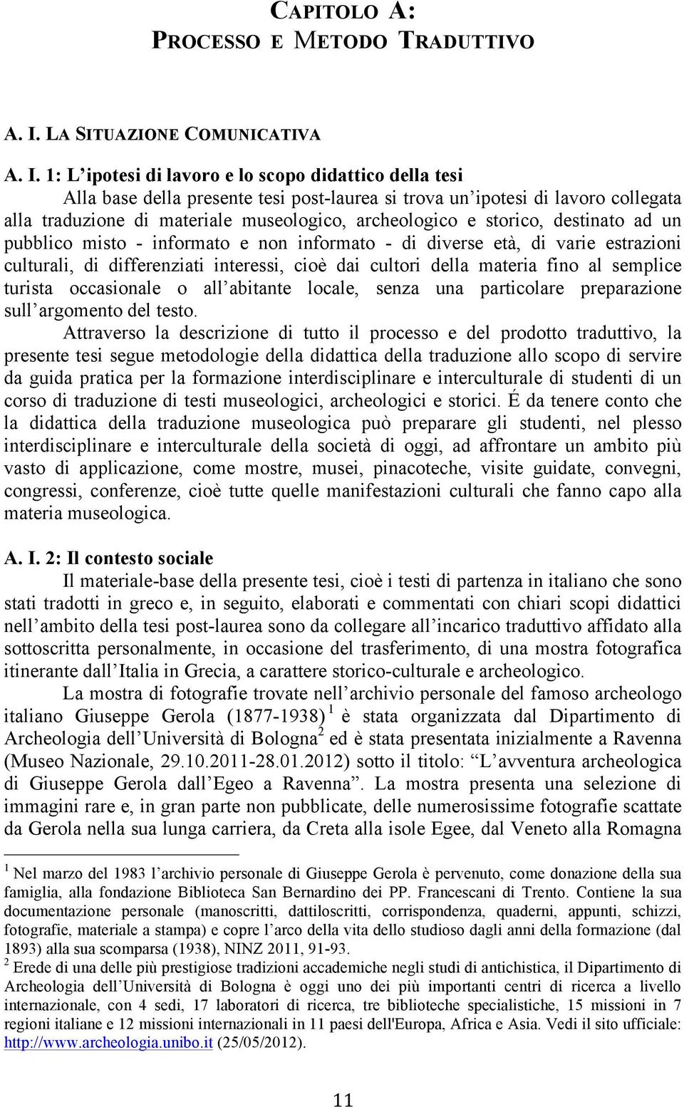 1: L ipotesi di lavoro e lo scopo didattico della tesi Alla base della presente tesi post-laurea si trova un ipotesi di lavoro collegata alla traduzione di materiale museologico, archeologico e