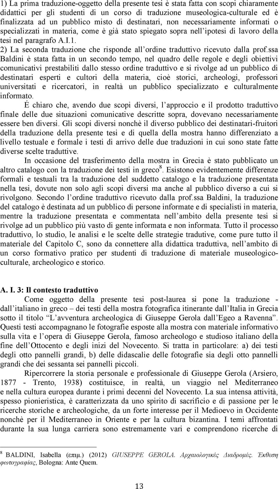 2) La seconda traduzione che risponde all ordine traduttivo ricevuto dalla prof.