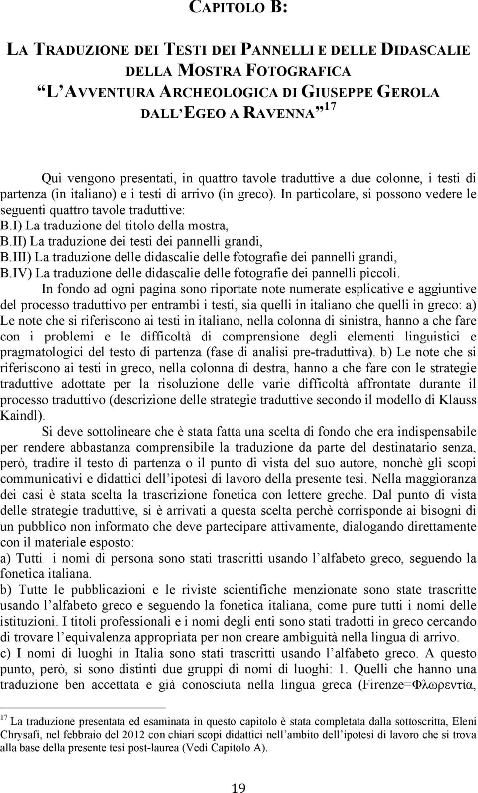 I) La traduzione del titolo della mostra, B.II) La traduzione dei testi dei pannelli grandi, B.III) La traduzione delle didascalie delle fotografie dei pannelli grandi, B.