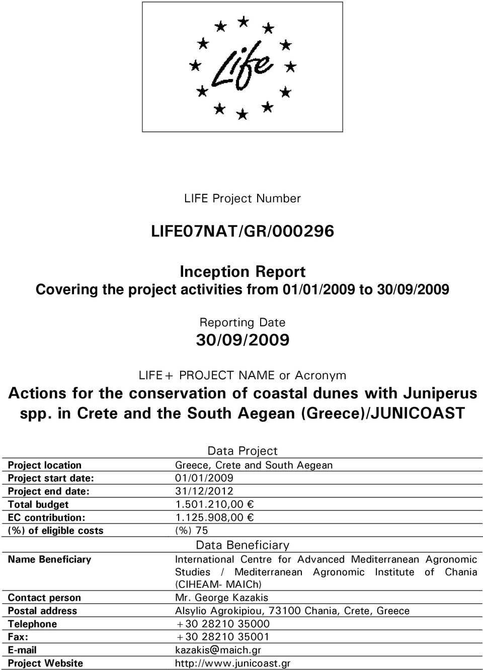 in Crete and the South Aegean (Greece)/JUNICOAST Data Project Project location Greece, Crete and South Aegean Project start date: 01/01/2009 Project end date: 31/12/2012 Total budget 1.501.