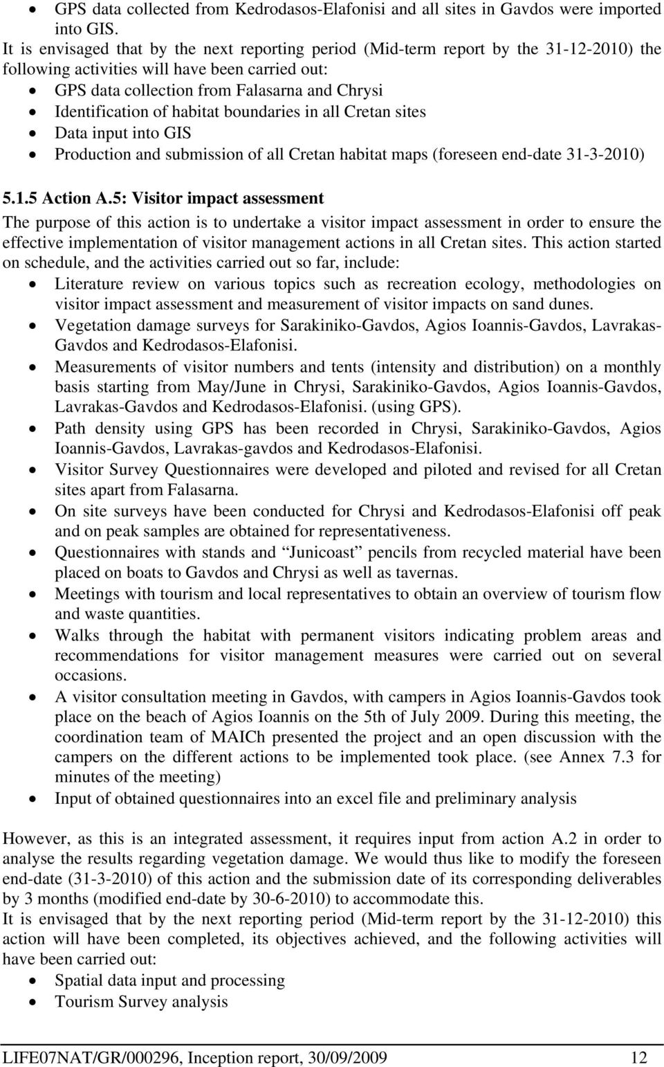 of habitat boundaries in all Cretan sites Data input into GIS Production and submission of all Cretan habitat maps (foreseen end-date 31-3-2010) 5.1.5 Action A.