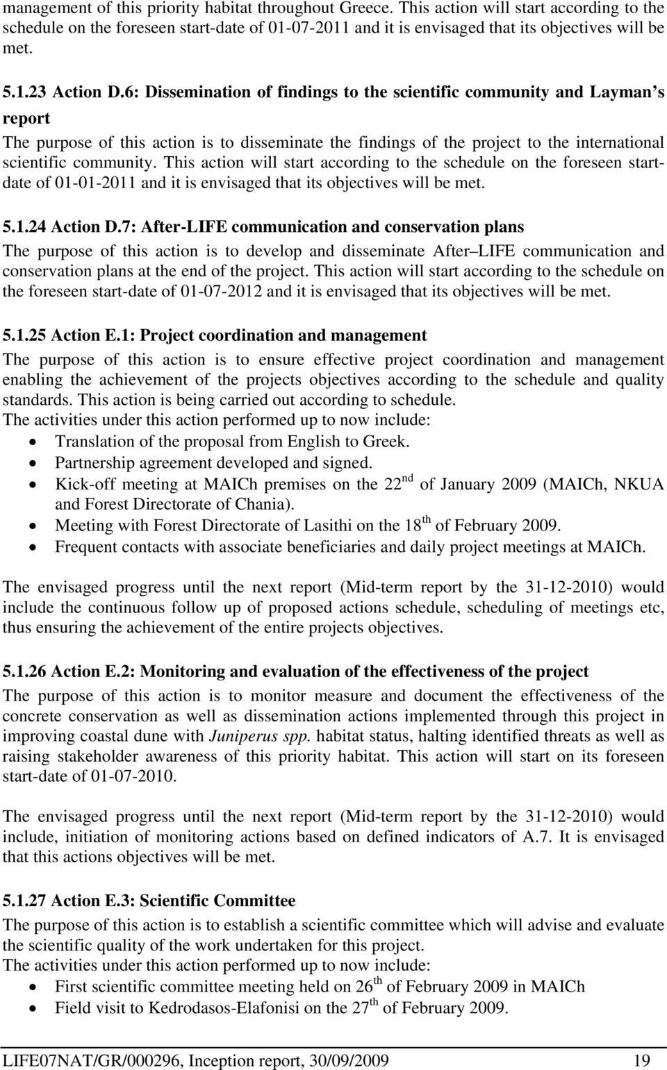 6: Dissemination of findings to the scientific community and Layman s report The purpose of this action is to disseminate the findings of the project to the international scientific community.