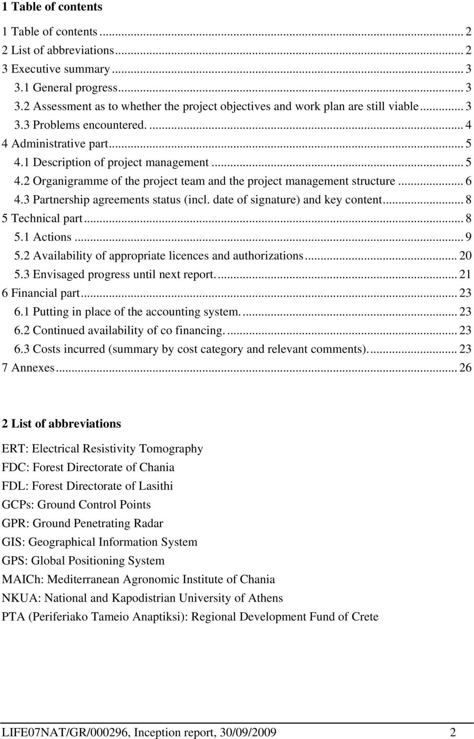 3 Partnership agreements status (incl. date of signature) and key content... 8 5 Technical part... 8 5.1 Actions... 9 5.2 Availability of appropriate licences and authorizations... 20 5.