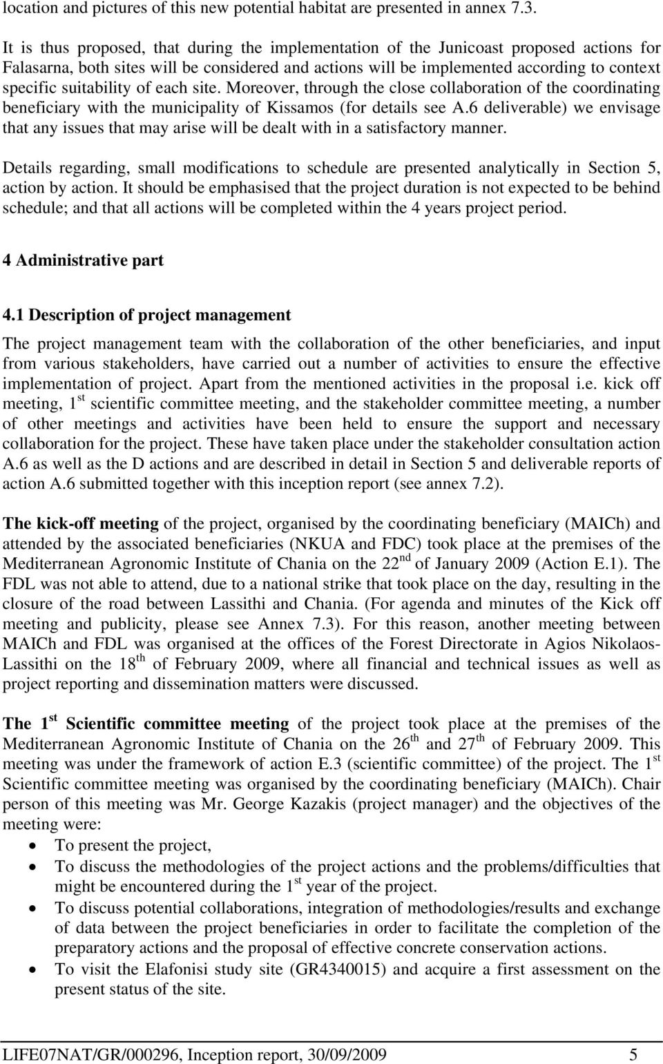 suitability of each site. Moreover, through the close collaboration of the coordinating beneficiary with the municipality of Kissamos (for details see A.