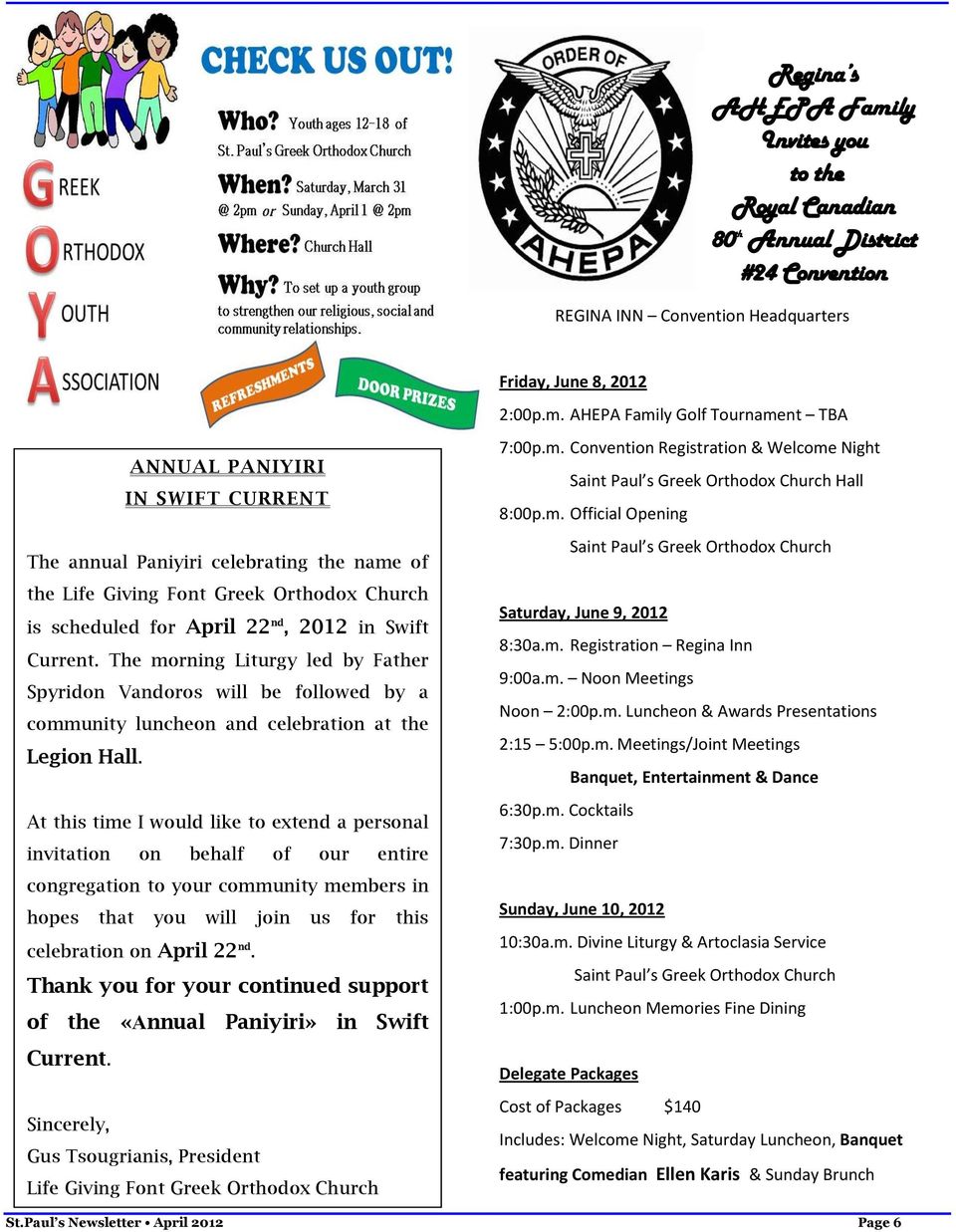 The morning Liturgy led by Father Spyridon Vandoros will be followed by a community luncheon and celebration at the Legion Hall.