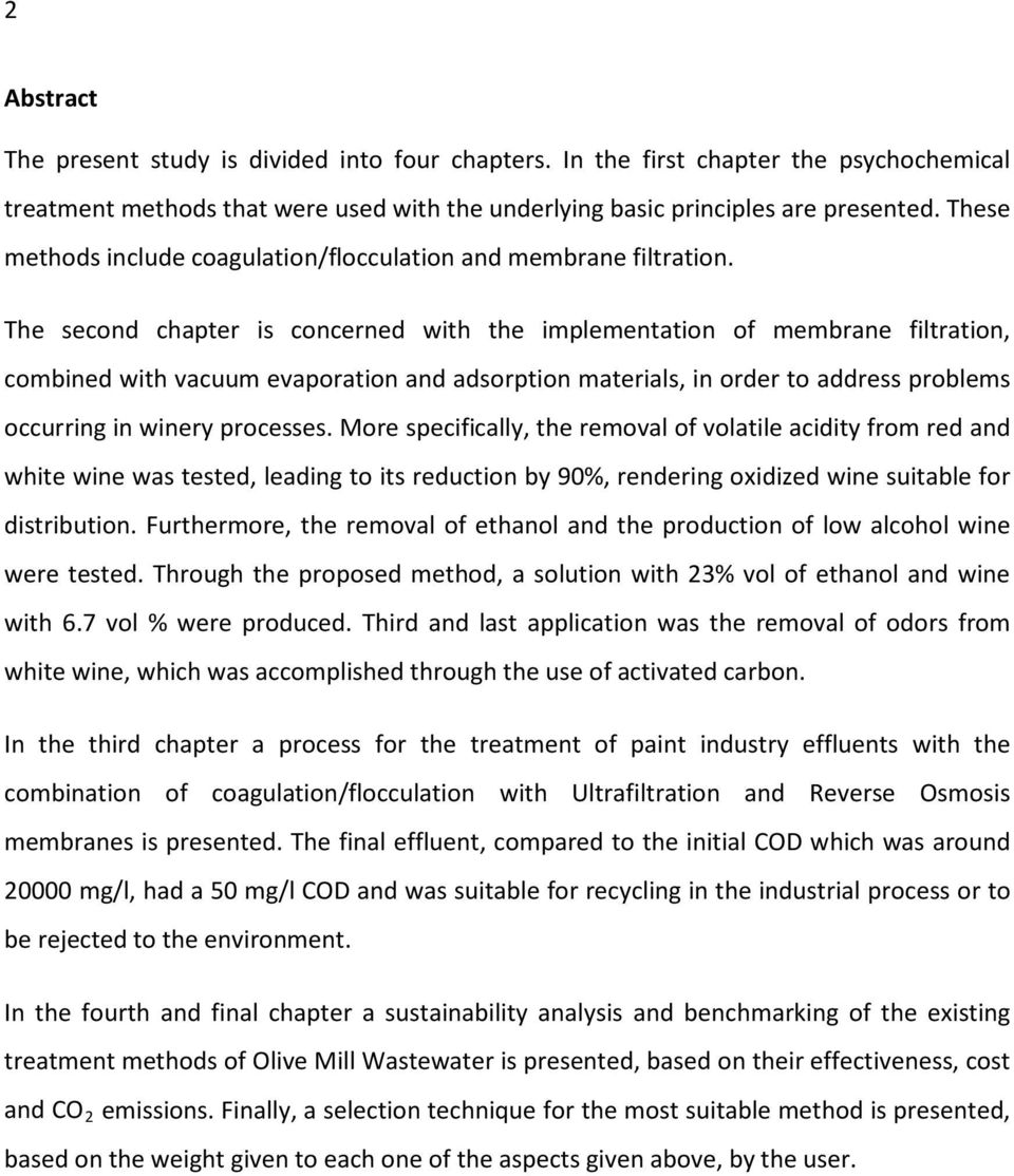 The second chapter is concerned with the implementation of membrane filtration, combined with vacuum evaporation and adsorption materials, in order to address problems occurring in winery processes.