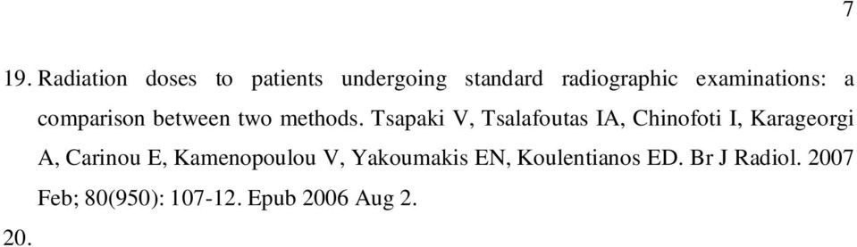 7 Feb; 80(950): 107-12. Epub 2006 Aug 2. 20. Εstimation of radiation doses to patients and surgeons from various fluoroscopically guided orthopaedic surgeries.