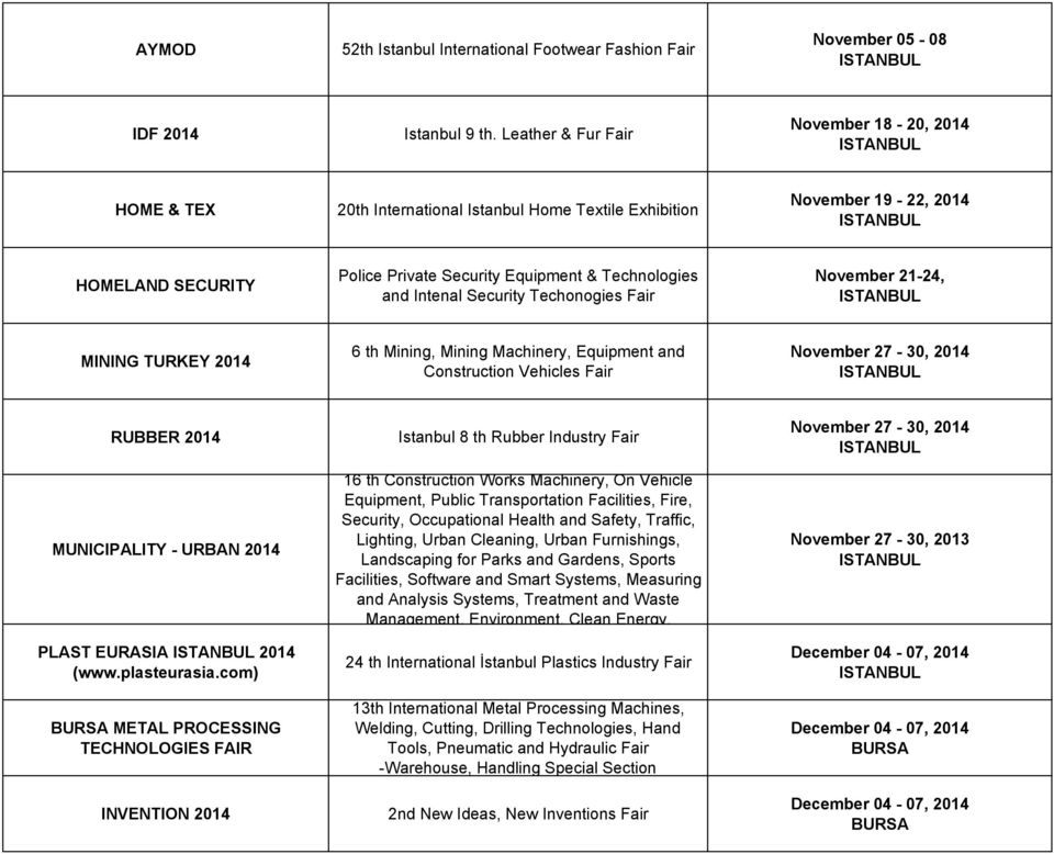 Intenal Security Techonogies Fair November 21-24, MINING TURKEY 2014 6 th Mining, Mining Machinery, Equipment and Construction Vehicles Fair November 27-30, 2014 RUBBER 2014 MUNICIPALITY - URBAN 2014