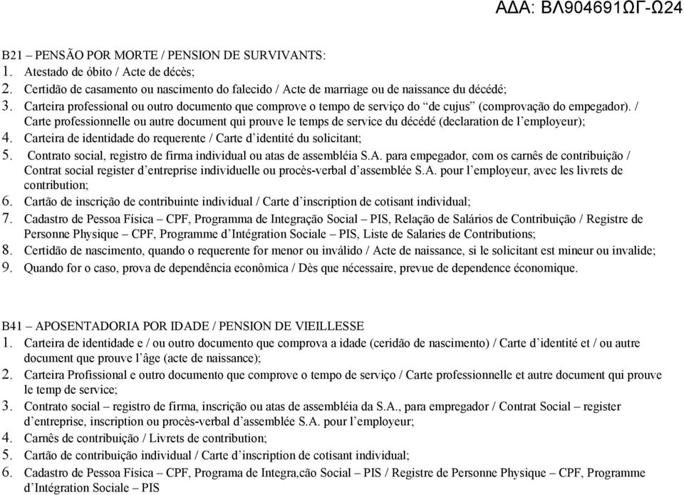 / Carte professionnelle ou autre document qui prouve le temps de service du décédé (declaration de l employeur); 4. Carteira de identidade do requerente / Carte d identité du solicitant; 5.